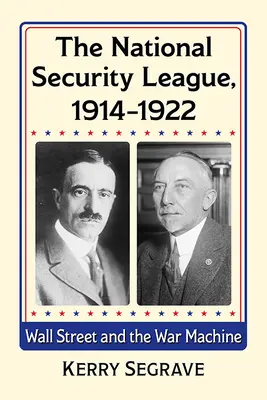 Liga Națională de Securitate, 1914-1922: Wall Street și mașina de război - The National Security League, 1914-1922: Wall Street and the War Machine