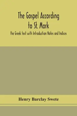 Evanghelia după Sfântul Marcu: textul grecesc cu introducere note și indici - The Gospel according to St. Mark: the Greek text with Introduction Notes and Indices