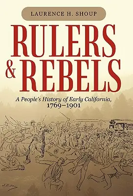 Rulers and Rebels: O istorie populară a Californiei timpurii, 1769-1901 - Rulers and Rebels: A People's History of Early California, 1769-1901