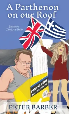 Un Parthenon pe acoperișul nostru: Aventurile unei căsnicii anglo-grecești - A Parthenon on our Roof: Adventures of an Anglo-Greek marriage