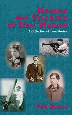 Eroi și răufăcători din New Mexico: O colecție de povești adevărate - Heroes and Villains of New Mexico: A Collection of True Stories