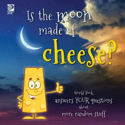 Luna este făcută din brânză? World Book răspunde întrebărilor tale despre alte lucruri aleatorii - Is the moon made of cheese? World Book answers your questions about more random stuff