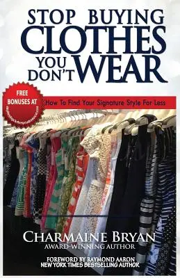 Nu mai cumpărați haine pe care nu le purtați: Cum să vă găsiți stilul caracteristic pentru mai puțin - Stop Buying Clothes You Don't Wear: How To Find Your Signature Style For Less