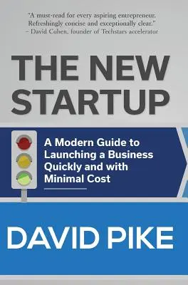 The New Startup: A Modern Guide to Launching a Business Quickly and with Minimal Cost