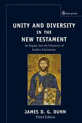 Unitate și diversitate în Noul Testament: O investigație asupra caracterului creștinismului timpuriu - Unity and Diversity in the New Testament: An Inquiry Into the Character of Earliest Christianity