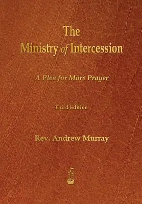 Ministerul mijlocirii: O pledoarie pentru mai multă rugăciune - The Ministry of Intercession: A Plea for More Prayer