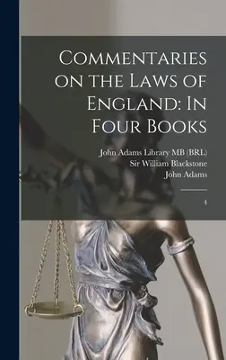 Comentariile asupra legilor Angliei: În Patru Cărți: 4 - Commentaries on the Laws of England: In Four Books: 4