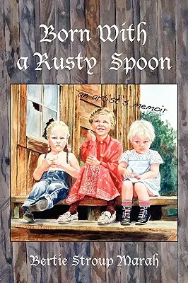 Born With a Rusty Spoon: Memoriile unui artist - Born With a Rusty Spoon: An Artist's Memoir