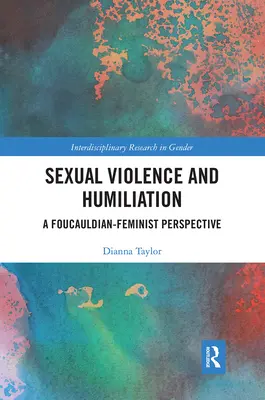 Violența sexuală și umilința: O perspectivă foucauldiană-feministă - Sexual Violence and Humiliation: A Foucauldian-Feminist Perspective