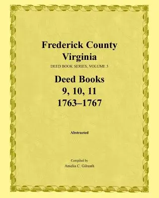 Frederick County, Virginia, Deed Book Series, Volume 3, Deed Books 9, 10, 11: 1763-1767