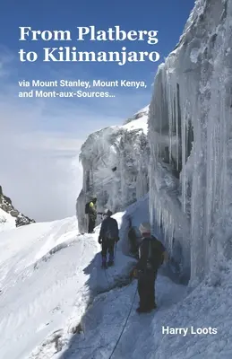 De la Platberg la Kilimanjaro: via Mount Stanley, Mount Kenya și Mont-aux-Sources... - From Platberg to Kilimanjaro: via Mount Stanley, Mount Kenya, and Mont-aux-Sources...