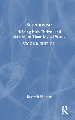 Screenwise: Ajutând copiii să se dezvolte (și să supraviețuiască) în lumea lor digitală - Screenwise: Helping Kids Thrive (and Survive) in Their Digital World