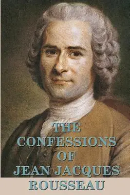 Confesiunile lui Jean Jacques Rousseau - The Confessions of Jean Jacques Rousseau