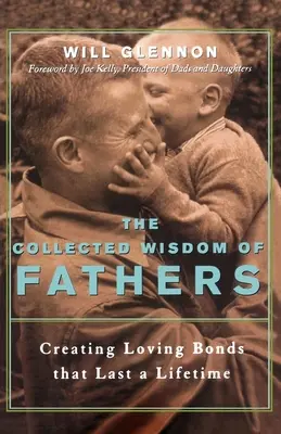 Înțelepciunea colecționată a taților: Crearea legăturilor de iubire care durează o viață întreagă - The Collected Wisdom of Fathers: Creating Loving Bonds That Last a Lifetime