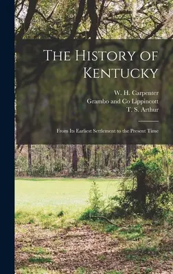 Istoria statului Kentucky: De la prima sa colonizare până în prezent - The History of Kentucky: From its Earliest Settlement to the Present Time