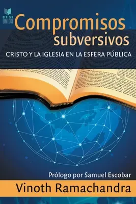 Compromisuri subversive: Cristo y la iglesia en la esfera pblica - Compromisos Subversivos: Cristo y la iglesia en la esfera pblica