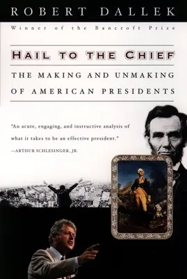 Hail to the Chief: Crearea și desființarea președinților americani: The Making and Unmaking of American Presidents - Hail to the Chief: The Making and Unmaking of American Presidents