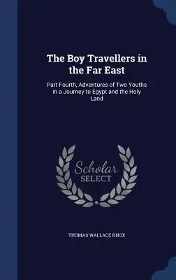The Boy Travellers în Extremul Orient: Part Fourth, Adventures of Two Youths in a Journey to Egypt and the Holy Land (Aventurile a doi tineri într-o călătorie în Egipt și Țara Sfântă) - The Boy Travellers in the Far East: Part Fourth, Adventures of Two Youths in a Journey to Egypt and the Holy Land