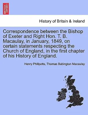 Corespondență între episcopul de Exeter și Right Hon. T. B. Macaulay, în ianuarie 1849, cu privire la anumite declarații referitoare la Biserica Angliei, i - Correspondence Between the Bishop of Exeter and Right Hon. T. B. Macaulay, in January, 1849, on Certain Statements Respecting the Church of England, i