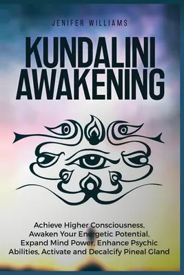 Trezirea Kundalini: Atinge o conștiință superioară, trezește-ți potențialul energetic, extinde puterea minții, îmbunătățește abilitățile psihice, activează - Kundalini Awakening: Achieve Higher Consciousness, Awaken Your Energetic Potential, Expand Mind Power, Enhance Psychic Abilities, Activate