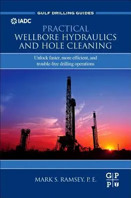 Practical Wellbore Hydraulics and Hole Cleaning: Deblocați operațiunile de foraj mai rapide, mai eficiente și fără probleme - Practical Wellbore Hydraulics and Hole Cleaning: Unlock Faster, More Efficient, and Trouble-Free Drilling Operations