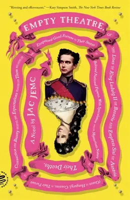 Teatrul gol: Un roman: Or the Lives of King Ludwig II of Bavaria and Empress Sisi of Austria (Queen of Hungary), Cousins, in Their Pursuit of - Empty Theatre: A Novel: Or the Lives of King Ludwig II of Bavaria and Empress Sisi of Austria (Queen of Hungary), Cousins, in Their Pursuit of