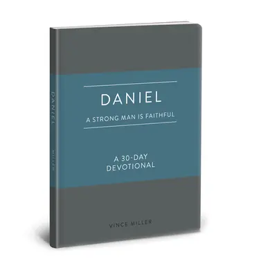 Daniel: Un om puternic este credincios: Un devoțional de 30 de zile - Daniel: A Strong Man Is Faithful: A 30-Day Devotional