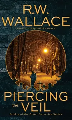 Piercing the Veil: Cartea 4 din seria Ghost Detective - Piercing the Veil: Book 4 of the Ghost Detective Series