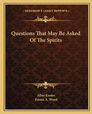Întrebări care pot fi adresate spiritelor - Questions That May Be Asked Of The Spirits