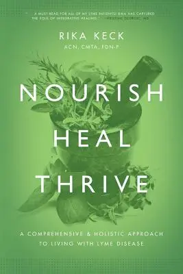 Nourish, Heal, Thrive: O abordare cuprinzătoare și holistică pentru a trăi cu boala Lyme - Nourish, Heal, Thrive: A Comprehensive and Holistic Approach to Living with Lyme Disease