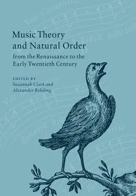 Teoria muzicii și ordinea naturală de la Renaștere până la începutul secolului al XX-lea - Music Theory and Natural Order from the Renaissance to the Early Twentieth Century