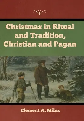 Crăciunul în ritual și tradiție, creștin și păgân - Christmas in Ritual and Tradition, Christian and Pagan