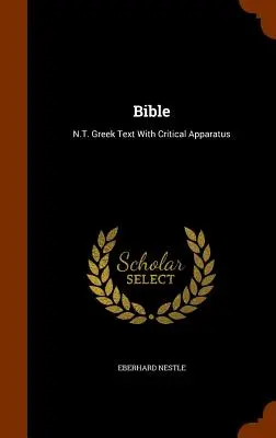 Biblia: N.T. text grecesc cu aparat critic - Bible: N.T. Greek Text With Critical Apparatus