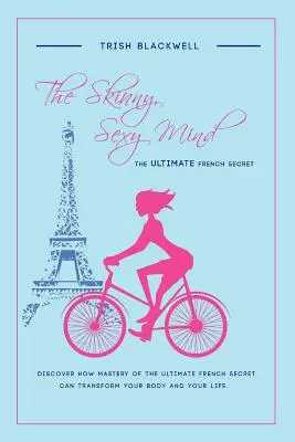 Mintea slabă și sexy: Secretul francez suprem - The Skinny, Sexy Mind: The Ultimate French Secret