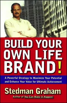 Construiește-ți propria marcă de viață! O strategie puternică pentru a-ți maximiza potențialul și a-ți spori valoarea pentru o realizare supremă - Build Your Own Life Brand!: A Powerful Strategy to Maximize Your Potential and Enhance Your Value for Ultimate Achievement