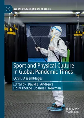 Sport și cultură fizică în vremuri de pandemie globală: Asamblări covăsnene - Sport and Physical Culture in Global Pandemic Times: Covid Assemblages