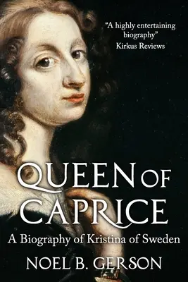 Regina capriciului: O biografie a Kristinei a Suediei - Queen of Caprice: A Biography of Kristina of Sweden