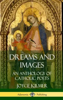 Vise și imagini: O antologie de poeți catolici (Hardcover) - Dreams and Images: An Anthology of Catholic Poets (Hardcover)