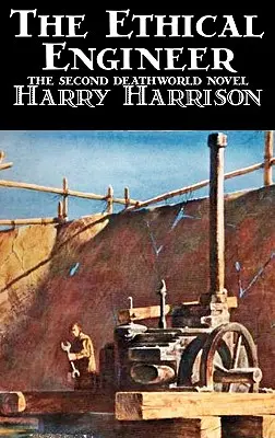 Inginerul etic de Harry Harrison, Științifico-fantastic, Aventură - The Ethical Engineer by Harry Harrison, Science Fiction, Adventure