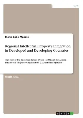 Integrarea regională a proprietății intelectuale în țările dezvoltate și în curs de dezvoltare: cazul Oficiului European de Brevete (OEB) și al African Intelle - Regional Intellectual Property Integration in Developed and Developing Countries: The case of the European Patent Office (EPO) and the African Intelle