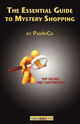 Ghidul esențial pentru Mystery Shopping: Fă bani, cumpără, distrează-te, obține un ghid din interior pentru succes - The Essential Guide to Mystery Shopping: Make Money, Shop, Have Fun, Get an Insider's Guide to Success