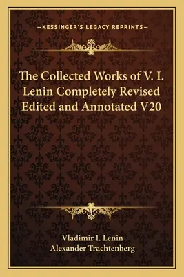 Operele complete ale lui V. I. Lenin complet revizuite, editate și adnotate V20 - The Collected Works of V. I. Lenin Completely Revised Edited and Annotated V20