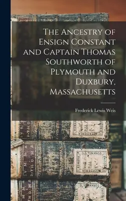 Strămoșii sublocotenentului Constant și ai căpitanului Thomas Southworth din Plymouth și Duxbury, Massachusetts - The Ancestry of Ensign Constant and Captain Thomas Southworth of Plymouth and Duxbury, Massachusetts