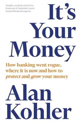 It's Your Money: Cum a devenit sistemul bancar necinstit, unde se află acum și cum să vă protejați și să vă creșteți banii - It's Your Money: How Banking Went Rogue, Where it is Now and How to Protect and Grow Your Money