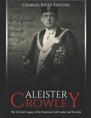 Aleister Crowley: Viața și moștenirea cunoscutului lider al cultului și romancier - Aleister Crowley: The Life and Legacy of the Notorious Cult Leader and Novelist