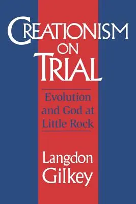 Creationism on Trial: Evoluția și Dumnezeu la Little Rock - Creationism on Trial: Evolution and God at Little Rock