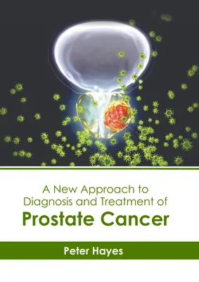 O nouă abordare a diagnosticului și tratamentului cancerului de prostată - A New Approach to Diagnosis and Treatment of Prostate Cancer