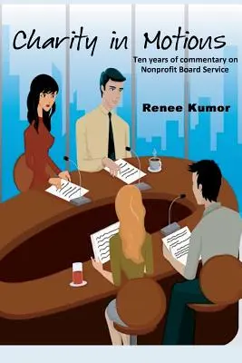 Caritate în mișcare: Zece ani de comentarii privind serviciile consiliilor de administrație nonprofit - Charity in Motions: Ten Years of Commentary on Nonprofit Board Service