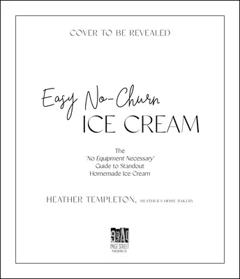 Înghețată ușoară fără coacere: Ghidul „fără echipament necesar” pentru o înghețată de casă remarcabilă - Easy No-Churn Ice Cream: The 'no Equipment Necessary' Guide to Standout Homemade Ice Cream