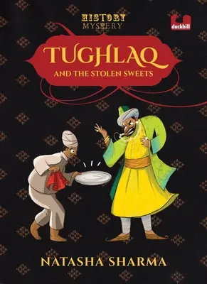 Tughlaq și dulciurile furate (Seria: Misterele istoriei) - Tughlaq and the Stolen Sweets (Series: The History Mysteries)